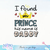 I found my prince His name is Daddy sublimation design, png for sublimation, Father's Day png, Happy holiday vibes PNG