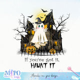 If you've got it, haunt it sublimation design, png for sublimation, halloween png, Holiday vibes sublimation