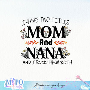 I have two titles mom and nana and I rock them both sublimation design, png for sublimation