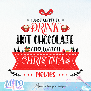 I just wanna drink hot chocolate and watch christmas movies all day sublimation design, png for sublimation, Christmas PNG, Christmas vibes PNG