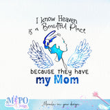 I know Heaven is a Beautiful Place because they have my Mom sublimation design, png for sublimation, memorial vibes png, mother's day png