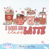 I love my class latte sublimation design, png for sublimation, Valentine PNG, Valentine teacher PNG