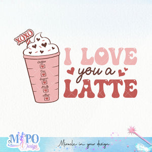 I love you a latte sublimation design