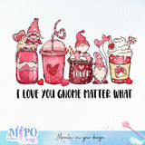 I love you gnome matter what sublimation design, png for sublimation, Valentine PNG, Valentine coffee PNG