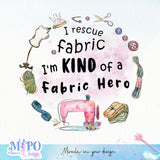 I rescue fabric I'm kind of a Fabric Hero sublimation design, png for sublimation, Sewing PNG, Hobbies PNG