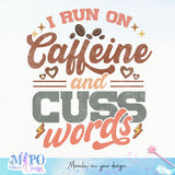 I run on caffeine and cuss words sublimation design, png for sublimation, coffee mama vibes png, mother's day png