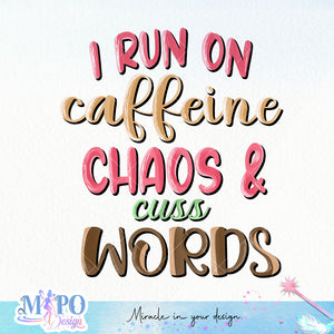 I run on caffeine chaos & cuss words sublimation