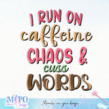 I run on caffeine chaos & cuss words sublimation design, png for sublimation, coffee vibes png, book lover png