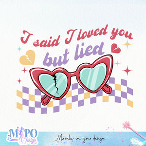 I said I loved you but lied sublimation design, png for sublimation, Valentine PNG, Retro Valentine Mama PNG