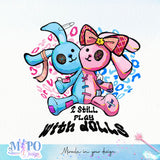 I still play with dolls sublimation design, png for sublimation, Halloween png, Voodoo dolls png png