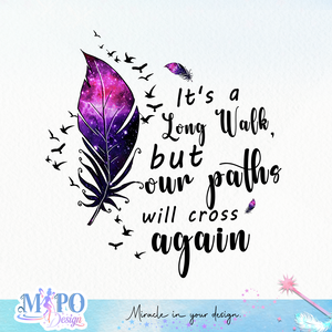 It's a Long Walk, but our paths will cross again sublimation design, png for sublimation, memorial PNG