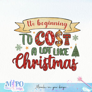 Its beginning to cost a lot like christmas sublimation design, png for sublimation, Christmas Quotes PNG, Christmas vibes PNG