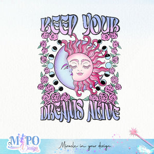 Keep your dreams alive sublimation