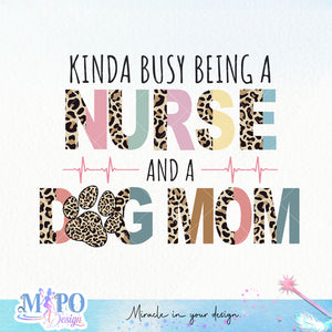 Kinda busy being a Nurse and a Dog Mom sublimation design, png for sublimation, Nurse PNG, Nurse life PNG