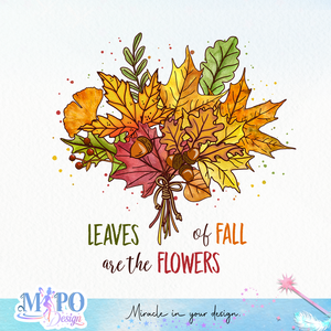 Leaves are the flowers of fall Sublimation design, png for sublimation, Autumn PNG, Positive vibe PNG, Autumn vibe PNG