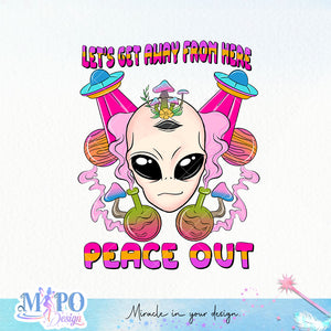 Let's Get Away From Here Peace Out sublimation design, png for sublimation, Aliens PNG, Outer space PNG