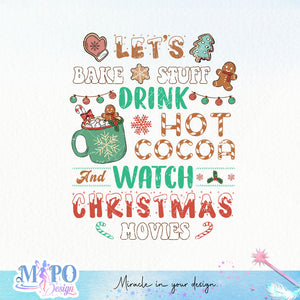 Let's bake stuff drink hot cocoa and watch christmas movies sublimation design, png for sublimation, Christmas PNG, Christmas vibes PNG