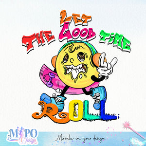 Let the good times roll sublimation design, png for sublimation, Cartoon png, Funny png