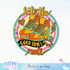 Let the good times roll sublimation design, png for sublimation, Retro 90S png, Retro Vibe, Retro quotes