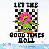Let the good times roll sublimation design, png for sublimation, retro sublimation, inspiring png