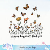 Let your happiness find you sublimation design, png for sublimation, Hobby png, Floral Butterfly png