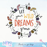 Let your wild dreams grow sublimation 