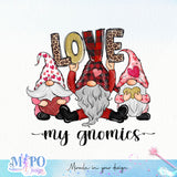 Love my gnomies sublimation design, png for sublimation, Valentine PNG, Valentine quote PNG