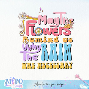 May the flowers remind us why the rain was necessary sublimation design, png for sublimation, retro sublimation, inspiring png