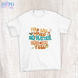 You are loved no matter how you feel sublimation design, png for sublimation, retro sublimation, inspiring png