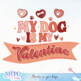 My dog is my valentine sublimation design, png for sublimation, Valentine PNG, Retro valentine PNG