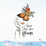 Never Hide Your Wings sublimation design, png for sublimation, Hobby png, Floral Butterfly png
