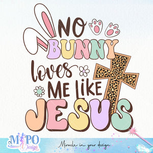 No bunny loves me like Jesus sublimation design, png for sublimation, Holidays design, Easter Day sublimation