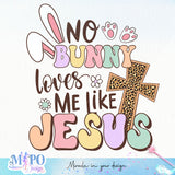No bunny loves me like Jesus sublimation design, png for sublimation, Holidays design, Easter Day sublimation