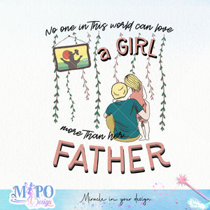 No one in this world can love a girl more than her father sublimation design, png for sublimation, Father's Day png, Happy holiday vibes PNG