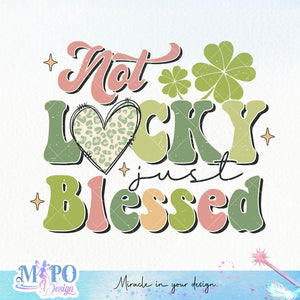 Not lucky just blessed sublimation design, png for sublimation, Patrick's day PNG, Holiday PNG, Ireland's Independence day PNG
