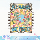 Pick flowers not fights sublimation design, png for sublimation, Hobby vibes png, animals and pets png