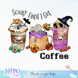 Scary Until I Get Coffee Sublimation design, png for sublimation, Hobbies vibes png, Halloween coffee png