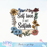 Self love is not selfish Sublimation design, png for sublimation, Positive vibes png, Self Love png