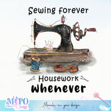 Sewing forever Housework whenever sublimation design, png for sublimation, Sewing PNG, Hobbies PNG