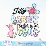 Silly rabbit Easter is for Jesus sublimation design, png for sublimation, Holidays design, Easter Day sublimation