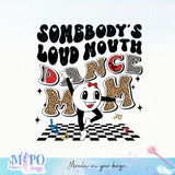 Somebodys loud mouth dance mom sublimation design, png for sublimation, sport mama vibes png, mother's day png