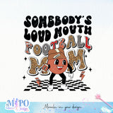 Somebodys loud mouth football mom sublimation design, png for sublimation