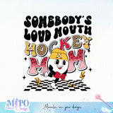 Somebodys loud mouth hockey mom sublimation design, png for sublimation