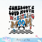 Somebodys loud mouth wrestling mom sublimation design, png for sublimation, sport mama vibes png, mother's day png