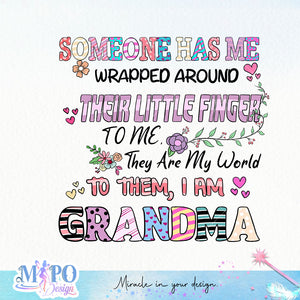 Someone has me wrapped around their little finger to me, They are my world to them, I am grandma sublimation design, png for sublimation, floral grandma sublimation, mother's day png