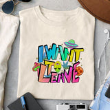 I want to leave sublimation design, png for sublimation, Aliens PNG, Outer space PNG