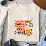 I Won't Stop For Gas But I Will Stop For Iced Coffee sublimation design, png for sublimation, Autumn PNG, Autumn Coffee PNG