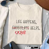 Life happens, sister helps SVG design, png for sublimation, Family SVG, Family quotes SVG