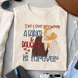The Love Between A Father And Daughter Is Forever sublimation design, png for sublimation, Father's Day png, Happy holiday vibes PNG