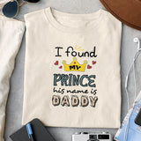 I found my prince His name is Daddy sublimation design, png for sublimation, Father's Day png, Happy holiday vibes PNG